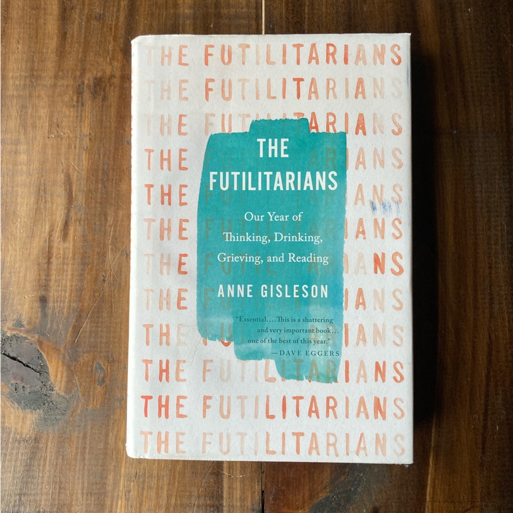 The Futilitarians by Anne Gisleson. Hardcover - First Edition - 2017